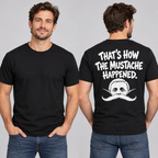 That’s How The Mustache Happened – Funny Mustache Graphic T-Shirt