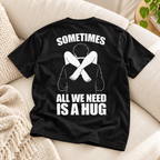 Sometimes All We Need Is a Hug – Funny Back Print Graphic T-Shirt