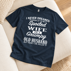Spoiled Wife of a Grumpy Old Husband – Funny Marriage T-Shirt