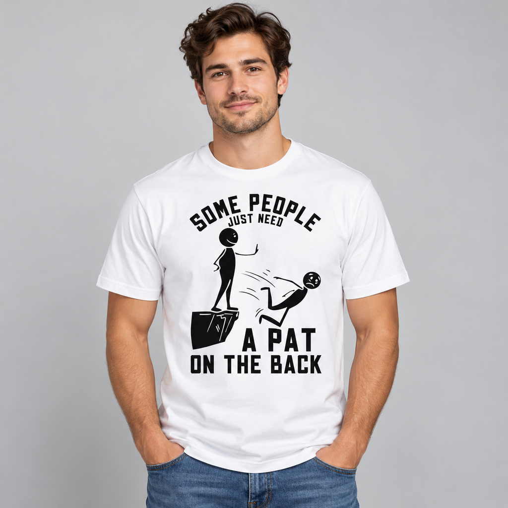 SOME PEOPLE JUST NEED A PAT ON THE BACK