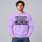 I might seem weird at first - Funny T shirt